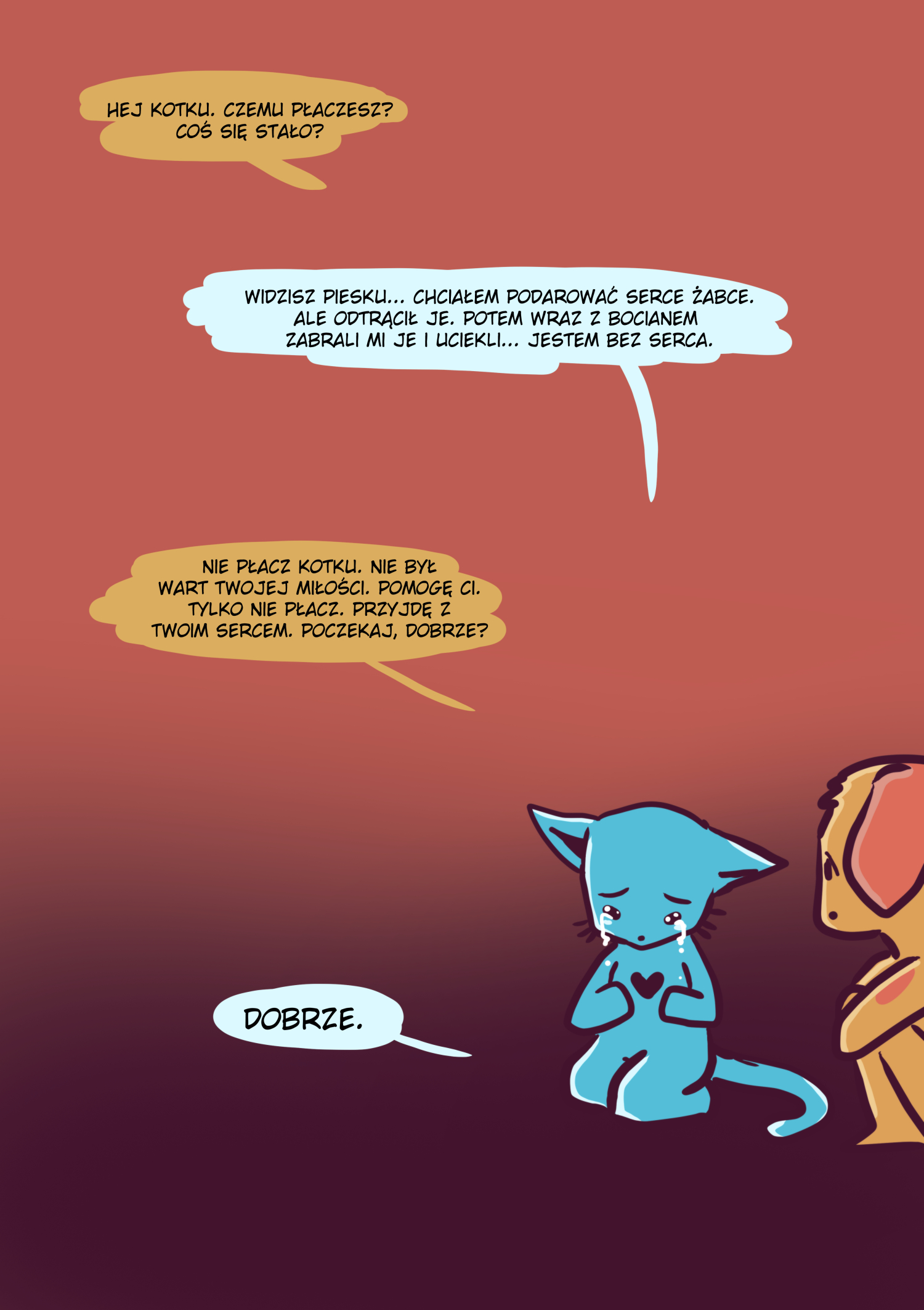 Podarowałeś komuś serce, a on je skradł i uciekł? Nie płacz, błękitny kotku. Na Twojej drodze stanie ktoś, kto pomoże Ci je odzyskać i zostanie Twoim najlepszym przyjacielem.