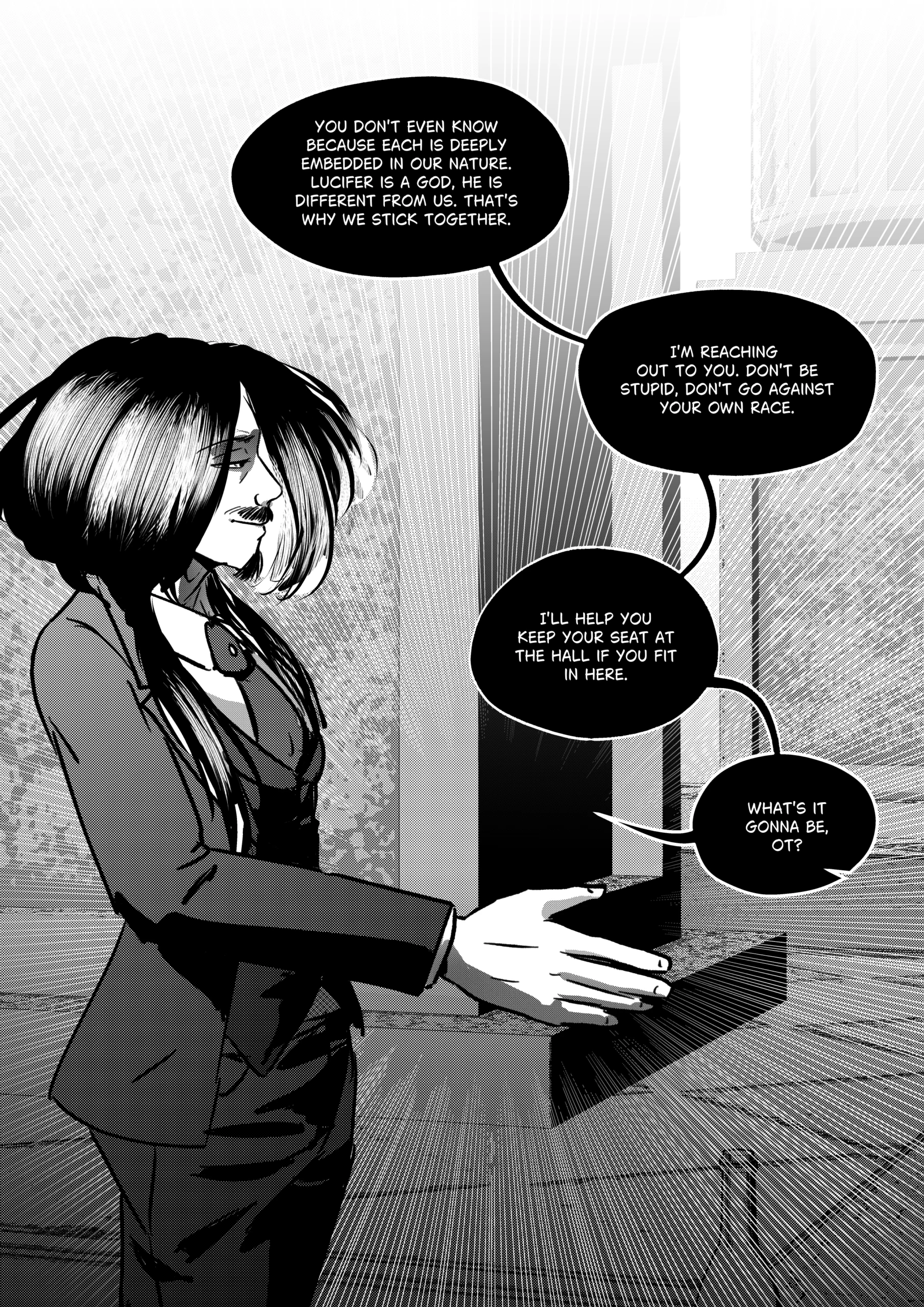 A high-contrast black-and-white comic page featuring a side profile of Mephisto. He is dressed in a formal suit with long, dark hair and a mustache, extending his hand as if offering a deal or a handshake. The background is filled with radiating light lines that emphasize the intensity of his speech. Main Subject: Mephisto is reaching out with an open palm toward Otto (off-panel), making a persuasive case for demonic solidarity. Speech Bubbles: Multiple dialogue bubbles surround Mephisto, containing his arguments about the nature of their race versus the nature of a god. Full Dialogue Transcription: Mephisto: "YOU DON'T EVEN KNOW BECAUSE EACH IS DEEPLY EMBEDDED IN OUR NATURE. LUCIFER IS A GOD, HE IS DIFFERENT FROM US. THAT'S WHY WE STICK TOGETHER." Mephisto: "I'M REACHING OUT TO YOU. DON'T BE STUPID, DON'T GO AGAINST YOUR OWN RACE." Mephisto: "I'LL HELP YOU KEEP YOUR SEAT AT THE HALL IF YOU FIT IN HERE." Mephisto: "WHAT'S IT GONNA BE, OT?"