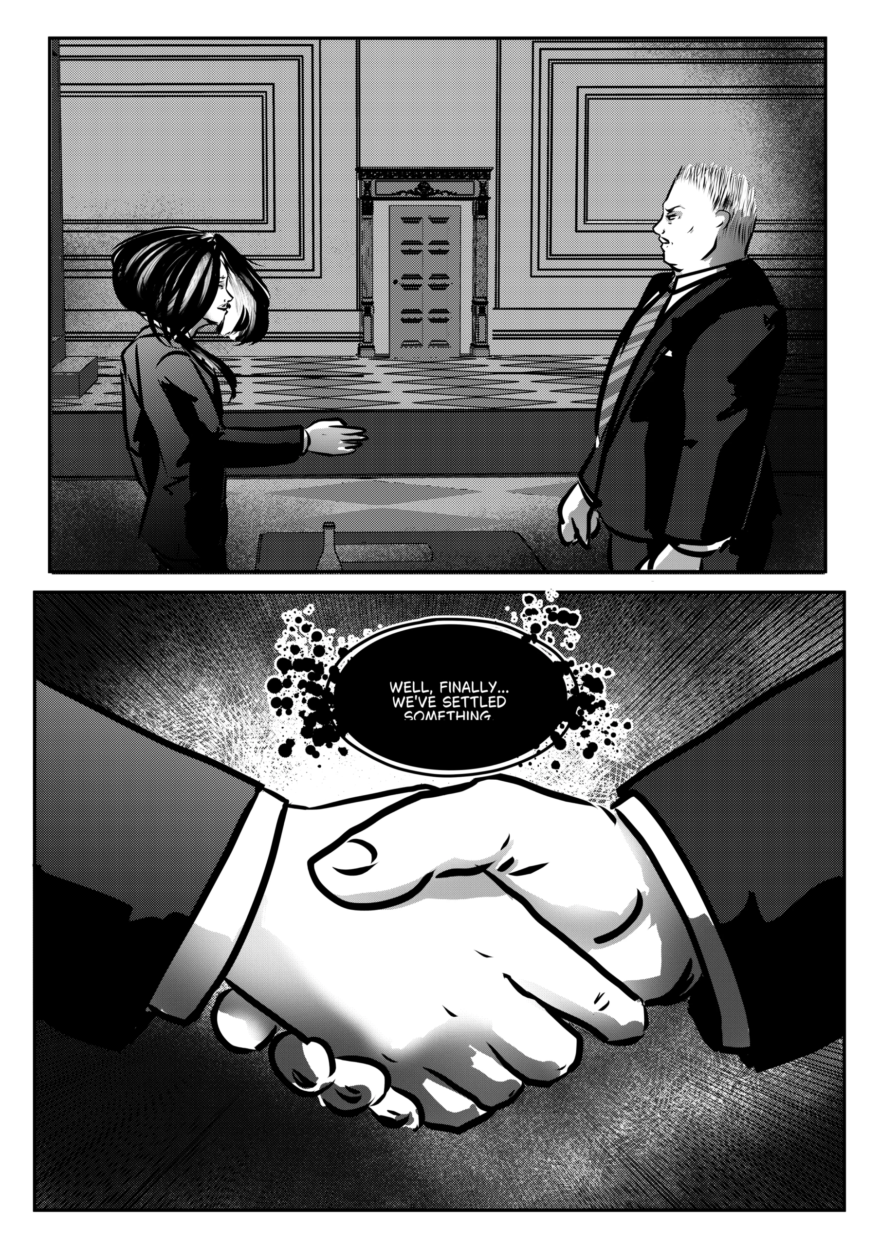 The concluding black-and-white page of Chapter 1, "Piglet," from the comic Mephisto: His Majesty the Black Eminence. The page shifts from a tense standoff to a chilling resolution. Top Panel: A wide, cinematic shot of the office. Otto and Mephisto stand on opposite sides of the room, facing each other. Mephisto is on the left, extending his hand, while Otto stands on the right. In the background, the tall, ornate doors of the administration hall remain closed, emphasizing the privacy of this illicit deal. Bottom Panel: An extreme close-up of a firm handshake between Mephisto and Otto. The lighting is dramatic, with high-contrast hatching and radial speed lines emanating from the point of contact, giving the gesture a sense of monumental, dark importance. The speech bubble sits centered above the hands. Full Dialogue Transcription: Mephisto (Bottom Panel): "WELL, FINALLY... WE'VE SETTLED SOMETHING."