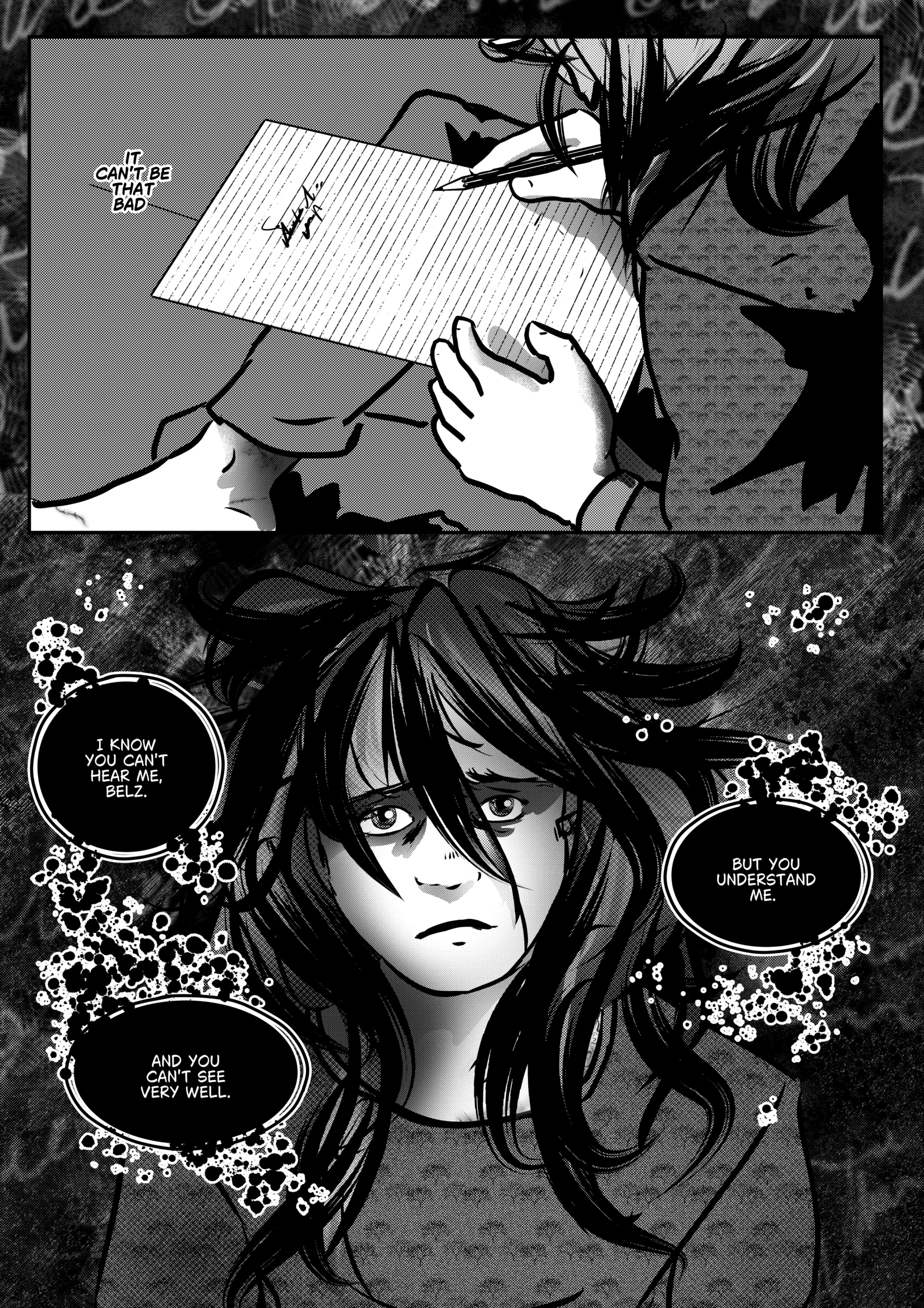 Visual Content and Narrative Context: A black-and-white comic page from Chapter 1 of Mephisto: His Majesty the Black Eminence. The scene captures the high-stakes moment of a contract being signed and the internal monologue of the character Belz. Top Panel: A close-up shot of hands holding a pencil and signing a lined document. The text "IT CAN'T BE THAT BAD" is written near the top left of the paper, reflecting the character's attempt to justify the deal. Bottom Panel: A large, expressive portrait of Belz, the Hunter of Hell, with long, dark, messy hair. He has a hollow, wide-eyed expression of exhaustion and fear. He is surrounded by dark, bubbling speech bubbles that represent an internal or spiritual dialogue. Full Dialogue Transcription: Belz (Internal/Top Panel): "IT CAN'T BE THAT BAD" Voice/Internal (Bottom Panel): "I KNOW YOU CAN'T HEAR ME, BELZ." Voice/Internal (Bottom Panel): "AND YOU CAN'T SEE VERY WELL." Voice/Internal (Bottom Panel): "BUT YOU UNDERSTAND ME."