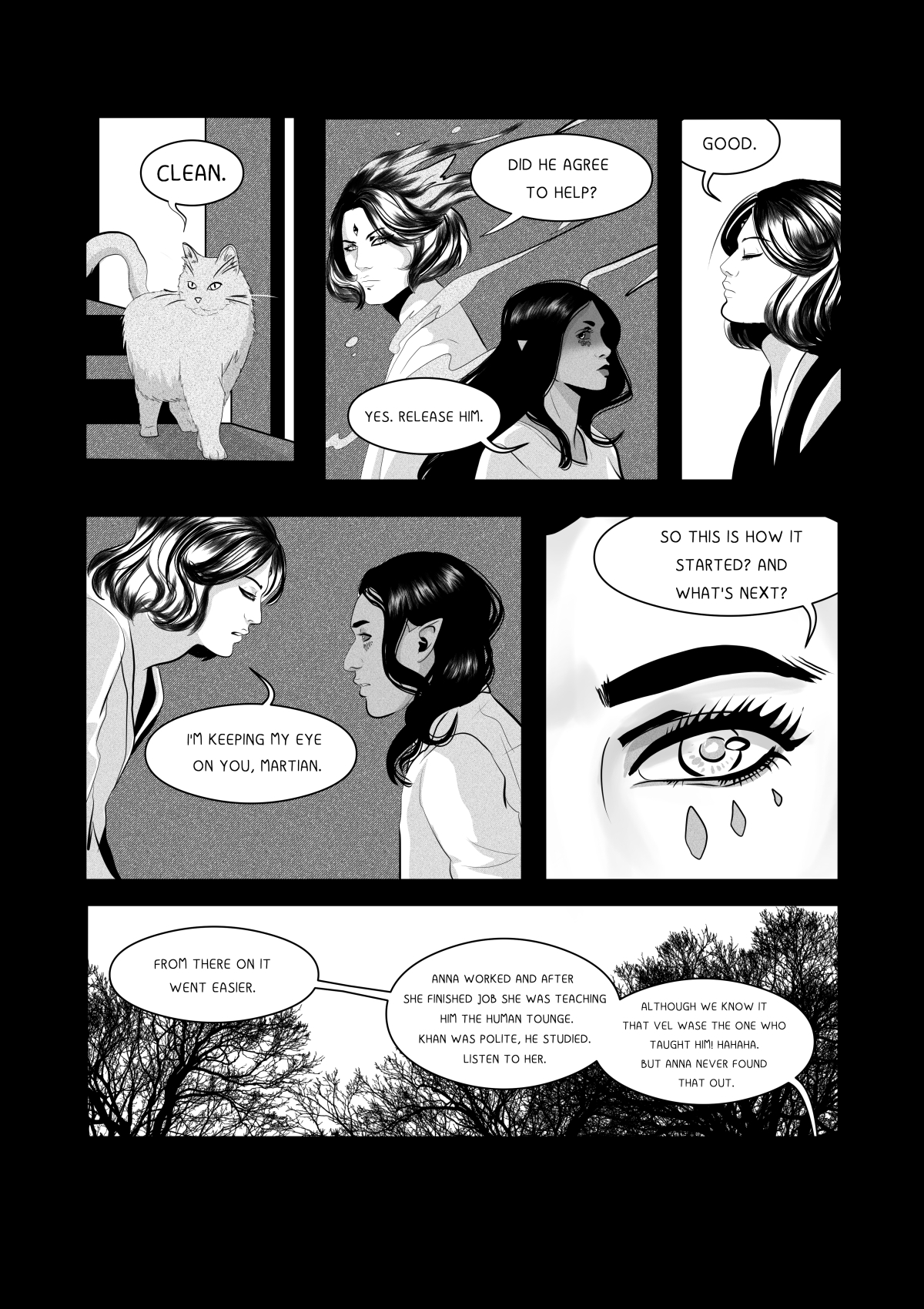 A black and white comic page with multiple panels. A white cat (Antres) climbs the stairs, communicating that it is "clear." Velshina in human form releases Khanashayu. In the middle, a close-up of Anna's eye with tears, asking for the rest of the story. The bottom of the page shows silhouettes of trees against a bright sky with narrative bubbles explaining that Anna taught the Martian the language, unaware that Velshina was preparing him for the lessons. Pełna transkrypcja i tłumaczenie dymków / Full transcription and balloon translation: KOT (ANTRES): "CZYSTO." -> "CLEAR." VELSHINA: "ZGODZIŁ SIĘ POMÓC?" -> "Did he agree to help?" ANTRES (FORMA LUDZKA): "TAK. UWOLNIJ GO." -> "Yes. Release him." VELSHINA: "DOBRZE." -> "Fine." VELSHINA: "MAM CIĘ NA OKU, MARSJANINIE." -> "I've got my eye on you, Martian." ANNA (WSPÓŁCZEŚNIE): "TAK TO SIĘ ZACZĘŁO? CO BYŁO DALEJ?" -> "Is that how it started? What happened next?" NARRATOR: "POSZŁO JUŻ ŁATWIEJ. ANNA PRACOWAŁA A PO PRACY UCZYŁA GO LUDZKIEJ MOWY. BYŁ GRZECZNY, UCZYŁ SIĘ, SŁUCHAŁ JEJ. CHOCIAŻ WIEMY ŻE TO VEL GO UCZYŁA! HAHAHA. ALE ANNA NIGDY SIĘ TEGO NIE DOWIEDZIAŁA." -> "It went easier from there. Anna worked, and after work, she taught him human speech. He was polite, he learned, he listened to her. Although we know it was Vel who taught him! Hahaha. But Anna never found out."