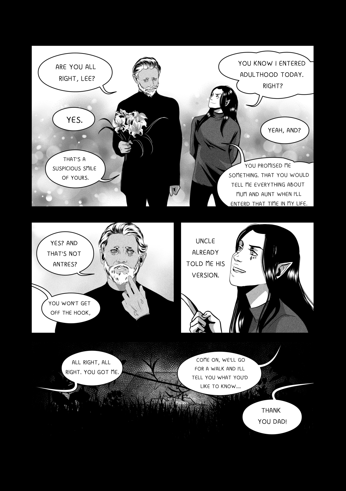 A black and white comic page showing the adult protagonist meeting her father (Lee/Khanashayu). The father, an older man with a beard, holds a bouquet of lilies. The protagonist reminds him of his promise to reveal the truth about her mother and aunt once she reached adulthood. At the bottom of the page, the father admits defeat in avoiding the topic and invites her for a walk to tell her everything she wants to know. The protagonist smiles and thanks him, saying "Thanks, Dad!". Pełna transkrypcja i tłumaczenie dymków / Full transcription and balloon translation: LEE (KHANASHAYU): "WSZYSTKO W PORZĄDKU, LEE?" -> "Everything alright, Lee?" BOHATERKA: "TAK." -> "Yes." LEE: "MASZ BARDZO PODEJRZANY UŚMIECH." -> "You have a very suspicious smile." BOHATERKA: "WIESZ, ŻE DZIŚ OSIĄGNĘŁAM WIEK DOROSŁOŚCI, NIE?" -> "You know I reached adulthood today, right?" LEE: "TAK, I?" -> "Yes, and?" BOHATERKA: "OBIECAŁEŚ MI COŚ. ŻE OPOWIESZ MI WSZYSTKO O MAMIE I CIOCI JAK TYLKO OSIĄGNĘ ODPOWIEDNI WIEK." -> "You promised me something. That you'd tell me everything about Mom and Aunt as soon as I reached the right age." LEE: "TAK? A TO NIE ANTRES?" -> "Oh? And isn't that Antres?" BOHATERKA: "NIE WYMIGASZ SIĘ Z TEGO!" -> "You're not getting out of this!" BOHATERKA: "WUJ JUŻ MI OPOWIEDZIAŁ SWOJĄ WERSJĘ." -> "Uncle already told me his version." LEE: "DOBRZE, MASZ MNIE." -> "Alright, you got me." LEE: "CHODŹ, PRZEJDŹMY SIĘ. OPOWIEM CI WSZYSTKO CO CHCESZ WIEDZIEĆ." -> "Come, let's take a walk. I'll tell you everything you want to know." BOHATERKA: "DZIĘKUJĘ TATO!" -> "Thanks, Dad!"
