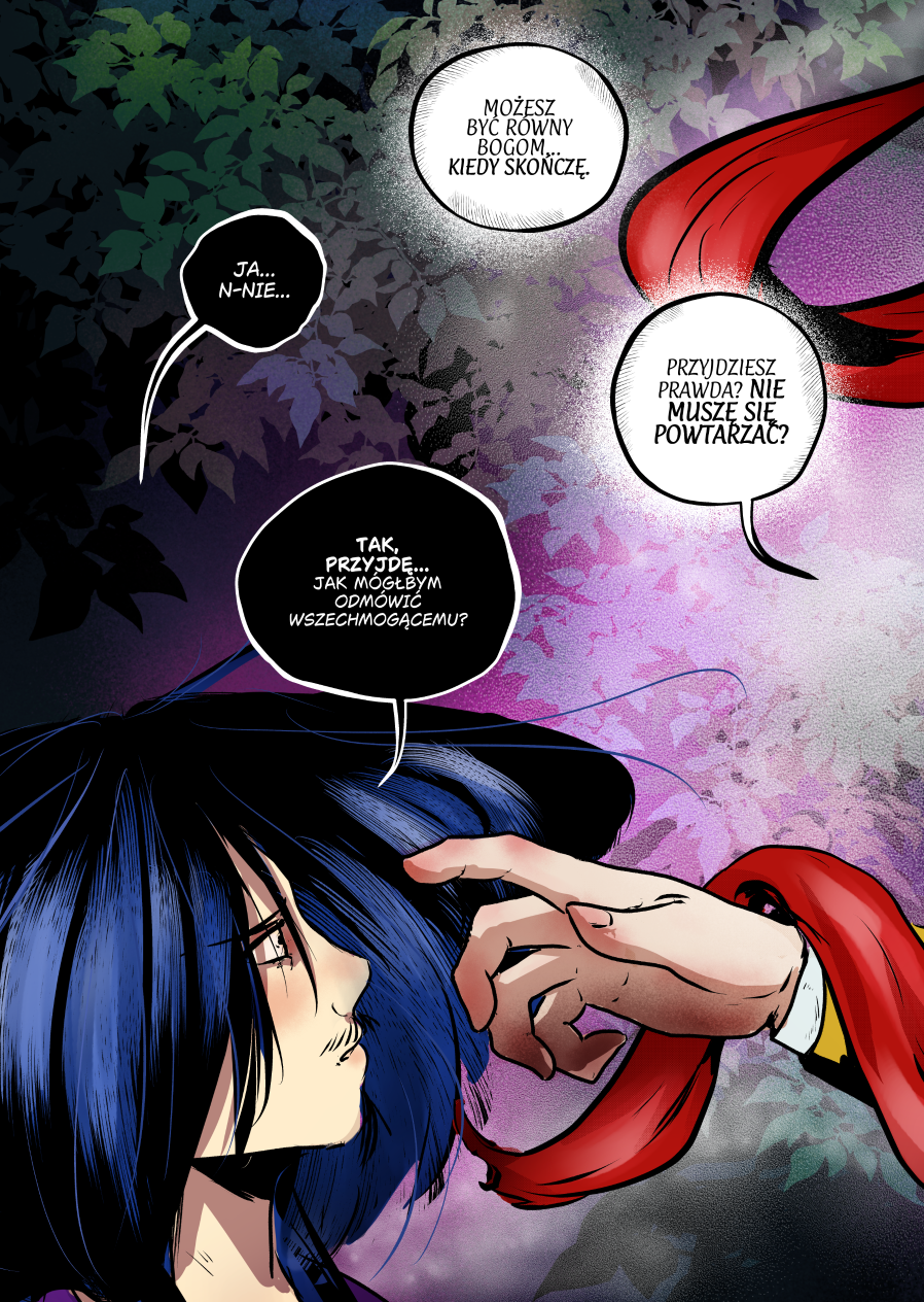 Kadr komiksowy w pionowej kompozycji, przedstawiający dominację Andrielacha nad Mefisto. Tło wypełniają ciemne liście i oniryczne, fioletowo-różowe światło. Na dole widać profil czarnowłosego Mefisto, którego twarz znajduje się blisko dłoni jasnowłosego Księcia Ciemności. Długa, jaskrawoczerwona wstążka, symbolizująca zakamuflowaną niewolę, faluje na wietrze, przecinając kadr dynamiczną linią i niemal oplatając bohaterów. Styl graficzny jest malarski, z wyraźnym światłocieniem podkreślającym napięcie i uległość. Pełna treść dialogów: Andrielach: „Możesz być równy bogom... kiedy skończę.” Mefisto: „Ja... n-nie...” Andrielach: „Przyjdziesz prawda? NIE MUSZĘ SIĘ POWTARZAĆ?” Mefisto: „Tak, przyjdę... Jak mógłbym odmówić wszechmogącemu?”