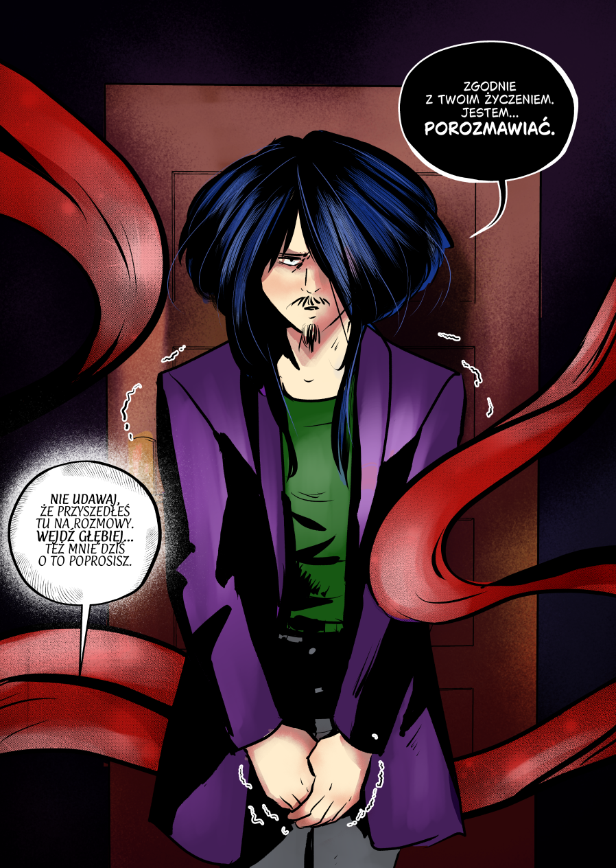 Kadr komiksowy w pionie, przedstawiający Mefisto stojącego przed brązowymi drzwiami w słabo oświetlonym pomieszczeniu. Postać ma spuszczony wzrok, zaciśnięte dłonie i wyraźnie drży, co podkreślają białe linie rozedrgania wokół jego sylwetki. Mefisto ubrany jest w fioletową marynarkę i zielony t-shirt. Z boków kadru wyłaniają się szerokie, jaskrawoczerwone wstążki – symbol "ładnie zakamuflowanej niewoli" – które dynamicznie wiją się w powietrzu, niemal osaczając bohatera i odcinając mu drogę ucieczki. Styl graficzny malarski, z głębokimi cieniami budującymi atmosferę niepokoju. Pełna treść dialogów: Mefisto: „Zgodnie z twoim życzeniem jestem... POROZMAWIAĆ.” Głos (Andrielach): „Nie udawaj, że przyszedłeś tu na rozmowy. Wejdź głębiej... Też mnie dziś o to poprosisz.”