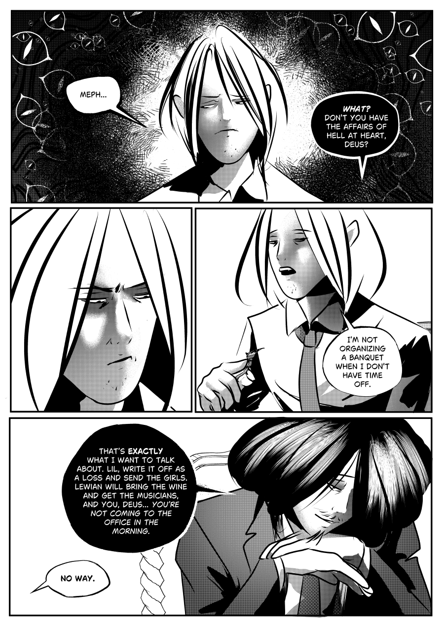 Visual Content and Narrative Context: A high-contrast black-and-white comic page from "The Invitation" featuring a heated negotiation between Mefisto and Deus. Top Panels: Deus looks stressed and weary, surrounded by a dark background filled with floating eyes, as Mefisto asks if he has the "affairs of Hell at heart". Middle Panels: Deus argues against the plan, stating he won't organize a banquet when he doesn't have time off. Bottom Panel: A wide shot shows Mefisto leaning forward with a smirk, detailing the logistical tasks: Lilith (Lil) is to handle the girls and "write it off as a loss," Lewian will handle wine and music, and Deus is ordered to stay home from the office the next morning. Key Detail: The page ends with Deus flatly refusing, saying "No way". Full Dialogue Transcription: Deus (Top Left): "MEPH..." Mefisto (Top Right): "WHAT? DON'T YOU HAVE THE AFFAIRS OF HELL AT HEART, DEUS?" Deus (Middle Right): "I'M NOT ORGANIZING A BANQUET WHEN I DON'T HAVE TIME OFF." Mefisto (Bottom): "THAT'S EXACTLY WHAT I WANT TO TALK ABOUT. LIL, WRITE IT OFF AS A LOSS AND SEND THE GIRLS. LEWIAN WILL BRING THE WINE AND GET THE MUSICIANS, AND YOU, DEUS... YOU'RE NOT COMING TO THE OFFICE IN THE MORNING." Deus (Bottom Left): "NO WAY."