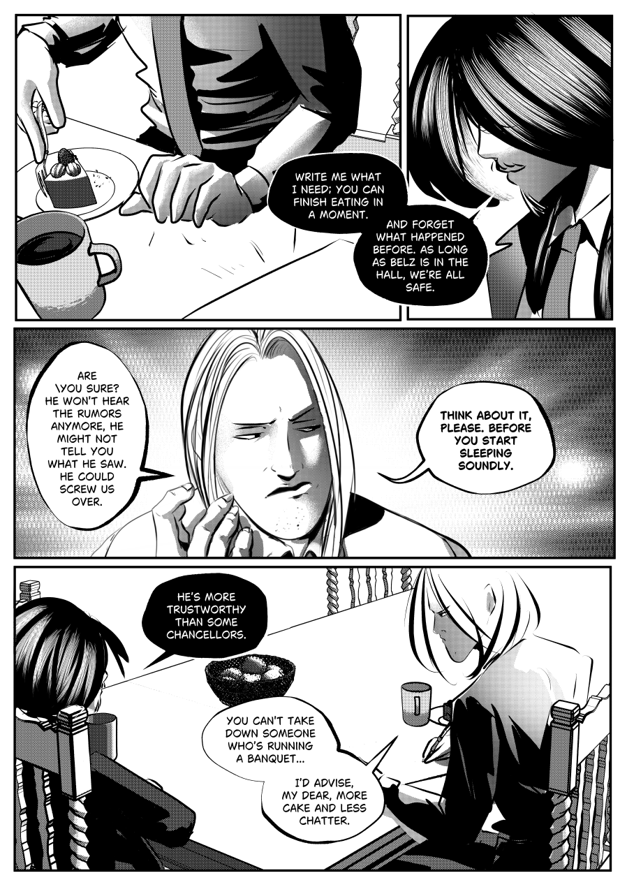 Visual Content and Narrative Context: A high-contrast black-and-white comic page from "The Invitation" depicting a clandestine exchange of information between Mefisto and Deus. Top Panel: Mefisto leans in, instructing Deus to "write me what I need" while he finishes his cake, emphasizing that they are all safe as long as Belz remains in the Hall. Middle Panel: A close-up of Deus, looking skeptical as he touches his face, warns Mefisto that their source might "screw us over" if he stops hearing rumors or sharing what he sees. Bottom Panel: A wide shot of the table where Deus is now writing on a piece of paper. Mefisto retorts that the individual is "more trustworthy than some chancellors" and advises Deus to focus on his cake rather than "chatter". Full Dialogue Transcription: Mefisto (Top Right): "WRITE ME WHAT I NEED; YOU CAN FINISH EATING IN A MOMENT. AND FORGET WHAT HAPPENED BEFORE. AS LONG AS BELZ IS IN THE HALL, WE'RE ALL SAFE." Deus (Middle Left): "ARE YOU SURE? HE WON'T HEAR THE RUMORS ANYMORE, HE MIGHT NOT TELL YOU WHAT HE SAW. HE COULD SCREW US OVER." Mefisto (Middle Right): "THINK ABOUT IT, PLEASE. BEFORE YOU START SLEEPING SOUNDLY." Mefisto (Bottom Left): "HE'S MORE TRUSTWORTHY THAN SOME CHANCELLORS." Mefisto (Bottom Right): "YOU CAN'T TAKE DOWN SOMEONE WHO'S RUNNING A BANQUET... I'D ADVISE, MY DEAR, MORE CAKE AND LESS CHATTER."