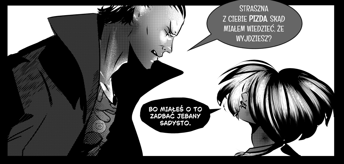 Panel z webkomiksu niezależnego „Mefisto. Jego wysokość czarna eminencja” przedstawiający konfrontację dwóch postaci w czarno-białej stylistyce. Po lewej stronie widać profil wysokiego mężczyzny w płaszczu, który zwraca się do niższej postaci z charakterystyczną fryzurą. Nad postaciami widoczne są dymki z dynamicznym, pełnym emocji dialogiem w języku polskim. Grafika wykorzystuje technikę rastrowania, typową dla mangi i niezależnych powieści graficznych.