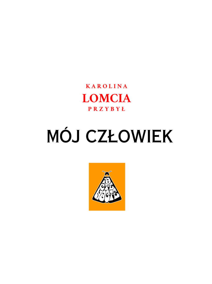 Strona tytułowa polskiego komiksu typu oneshot pod tytułem "Mój człowiek" autorstwa Karoliny "lomcii" Przybył, przygotowanego dla czeskiego zina "Pomimo". Grafika jest minimalistyczna, na białym tle. W górnej części znajduje się nazwisko autorki: "KAROLINA LOMCIA PRZYBYŁ" (słowo "LOMCIA" wyróżnione większym, czerwonym fontem). Poniżej widnieje duży, czarny tytuł "MÓJ CZŁOWIEK". W dolnej części umieszczono pomarańczowy kwadrat z czarno-białym logo grupy Iocte Nocte, przedstawiającym stylizowaną ćmę z napisem wpisanym w skrzydła.