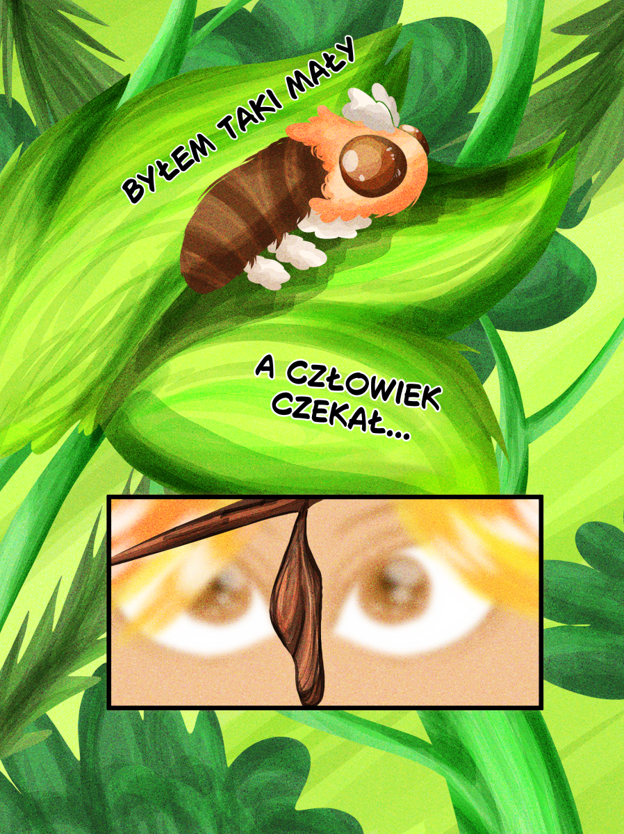 Pierwsza strona komiksu "Mój człowiek" autorstwa Karoliny "lomcii" Przybył dla zina "Pomimo". Styl graficzny to miękki digital painting z teksturą ziarna. Górny kadr przedstawia brązowo-pomarańczową, puchatą gąsienicę o wielkich, błyszczących oczach, leżącą na soczystym, zielonym liściu. Dolny, mniejszy kadr to zbliżenie na oczy jasnowłosej osoby, przed którymi wisi brązowa poczwarka na gałązce.Treść narracji:BYŁEM TAKI MAŁYA CZŁOWIEK CZEKAŁ...Detale tła: Gęste, nasycone zielenią liście i rozmyte światło, tworzące intymną, leśną atmosferę.