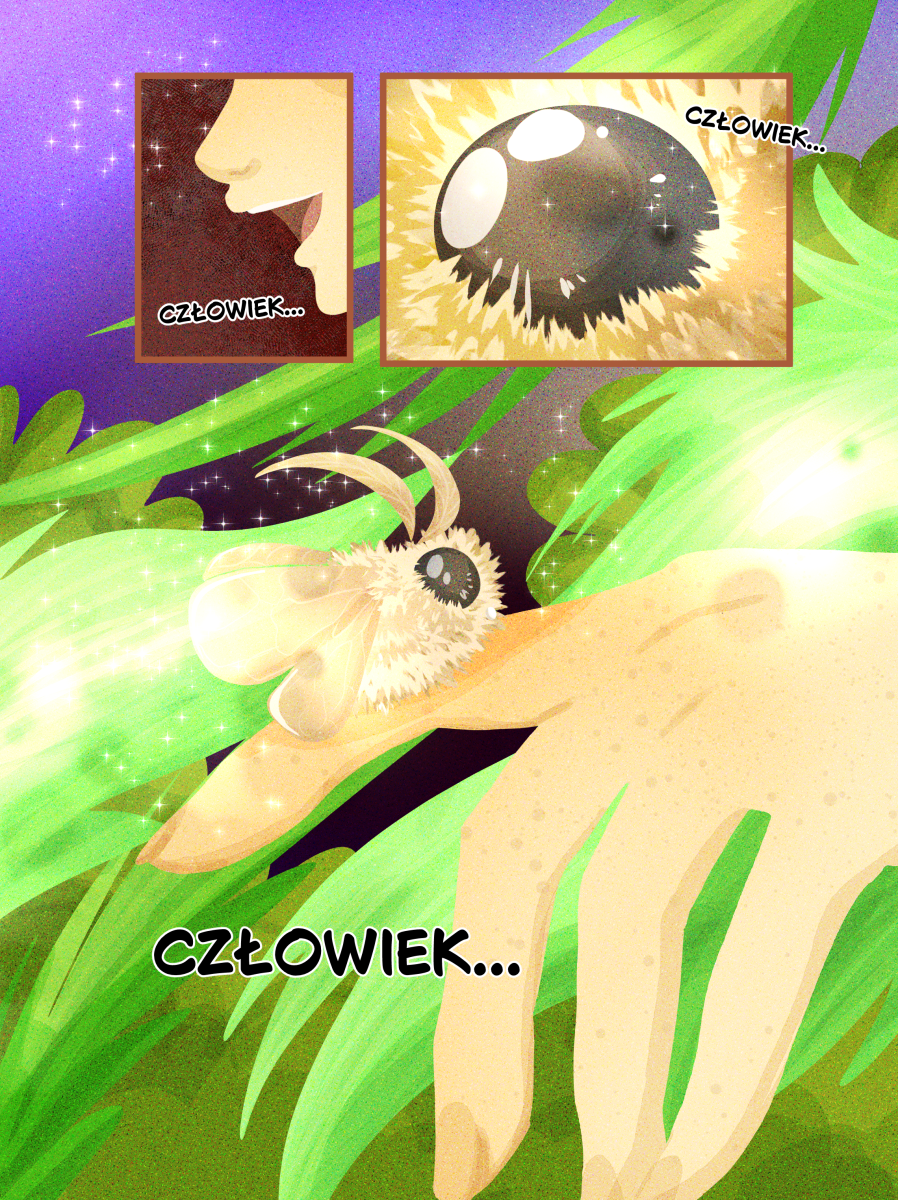 Trzecia strona komiksu "Mój człowiek" autorstwa Karoliny "lomcii" Przybył (zin "Pomimo"). Malarski styl digital art z wyraźnym cyfrowym ziarnem. Główny kadr przedstawia jasną, ludzką dłoń, na której palcu wskazującym siedzi mała, biało-beżowa, puchata ćma. Tło wypełniają soczyste, zielone liście, a całość rozświetlają lśniące, białe drobinki światła.Górne kadry pomocnicze:Lewy: Zbliżenie na profil uśmiechniętej twarzy człowieka z otwartymi ustami.Prawy: Ekstremalne zbliżenie na wielkie, czarne, lśniące oko ćmy, w którym odbija się światło.Treść narracji:CZŁOWIEK...CZŁOWIEK...CZŁOWIEK...