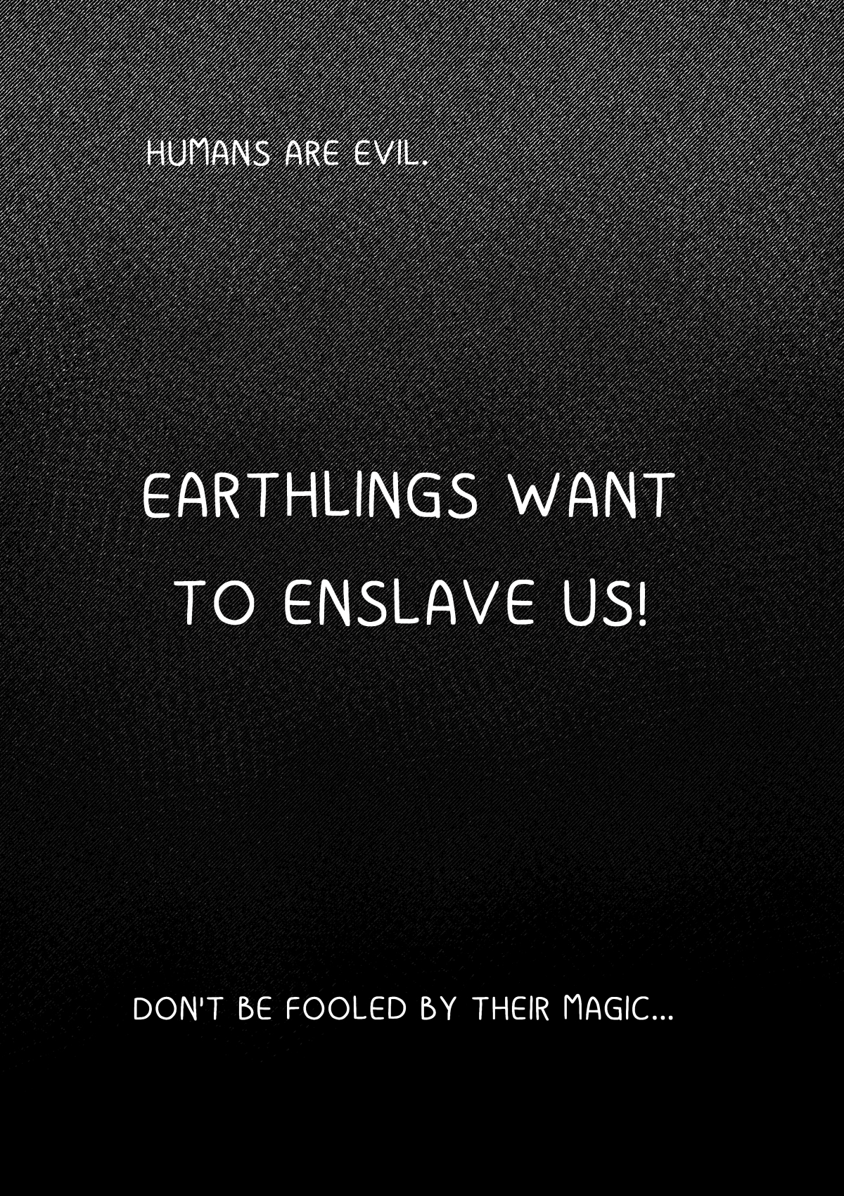 Czarna plansza z ziarnistą teksturą materiału. Na obrazku widnieją trzy białe zdania napisane w języku angielskim: na górze „HUMANS ARE EVIL.”, na środku dużymi literami „EARTHLINGS WANT TO ENSLAVE US!”, a na dole „DON'T BE FOOLED BY THEIR MAGIC...”.