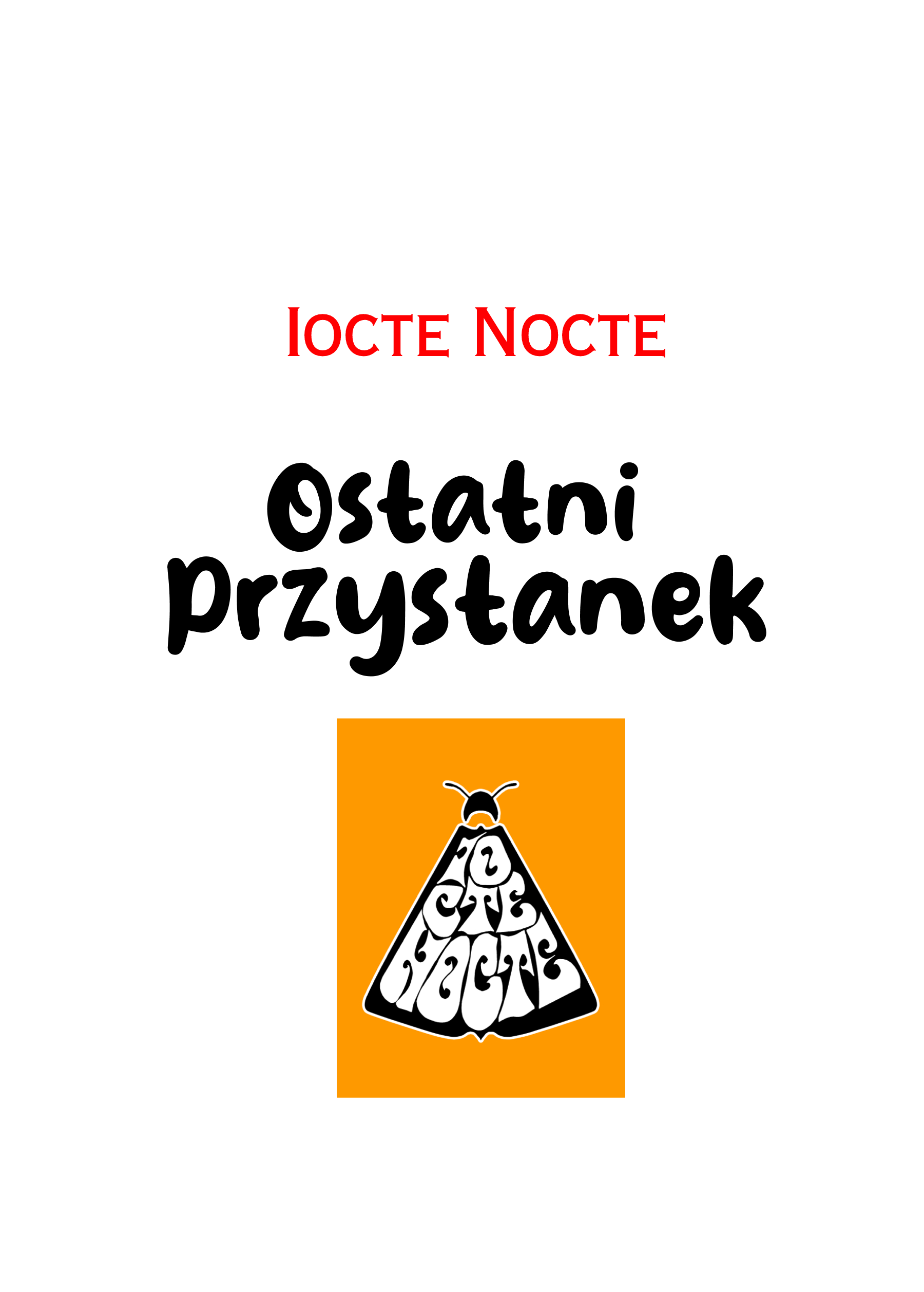 Okładka komiksu "Ostatni Przystanek" autorstwa sory, lomcii i etery. Na białym tle znajduje się czerwony napis "IOCTE NOCTE" u góry. Poniżej widnieje duży, czarny, odręczny tytuł "Ostatni Przystanek". W dolnej części umieszczono pomarańczowy kwadrat, wewnątrz którego znajduje się czarno-biała grafika ćmy. Skrzydła ćmy wypełnione są stylizowanym napisem "Iocte Nocte". Całość ma nowoczesny, graficzny charakter.