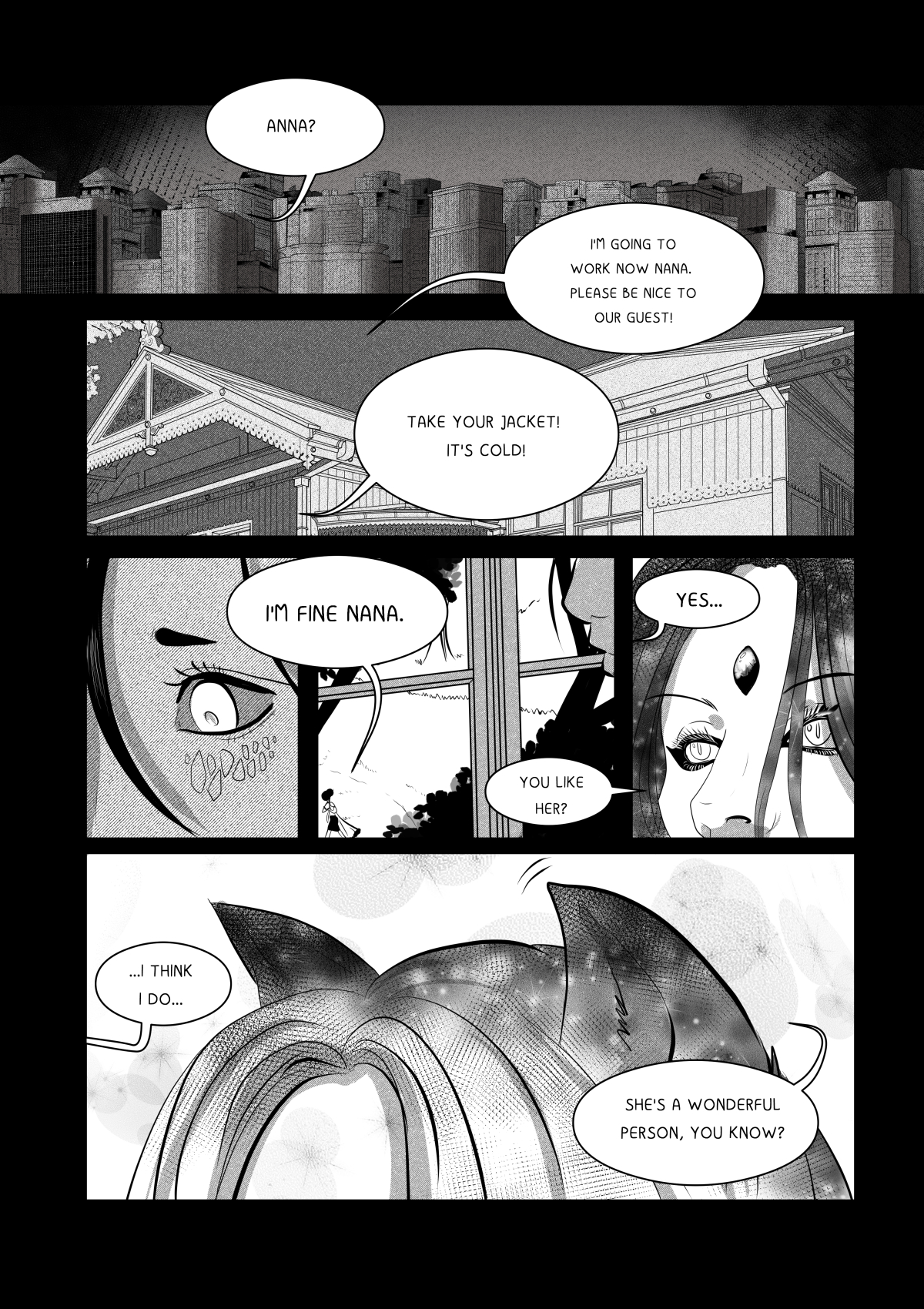 A black and white comic page featuring a panoramic view of a futuristic city in the top panel. Anna leaves the house, saying goodbye to Nana. The following panels are close-ups of the characters' eyes – Anna with her signature markings and the alien guest with a black diamond on his forehead and glowing irises. At the bottom, the top of the alien's head with cat-like ears or a specific hairstyle is shown as he talks to Nana about Anna.
Full transcription: "ANNA?", "I'M GOING TO WORK NOW NANA. PLEASE BE NICE TO OUR GUEST!", "TAKE YOUR JACKET! IT'S COLD!", "I'M FINE NANA.", "YOU LIKE HER?", "YES...", "...I THINK I DO...", "SHE'S A WONDERFUL PERSON, YOU KNOW?"