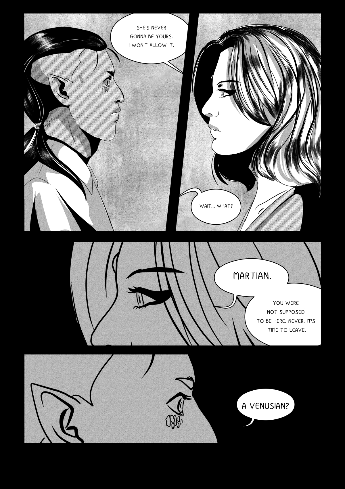 A black and white comic page depicting a tense encounter between two characters. On the left is the profile of the "Martian" (main character) with pointed ears and long hair tied in a ponytail. On the right stands a woman with short, wavy hair, looking at him with superiority and hostility. The panels focus on close-ups of faces and eyes, emphasizing the growing conflict.
Full transcription: "SHE'S NEVER GONNA BE YOURS. I WON'T ALLOW IT.", "WAIT... WHAT?", "MARTIAN.", "YOU WERE NOT SUPPOSED TO BE HERE. NEVER. IT'S TIME TO LEAVE.", "A VENUSIAN?"