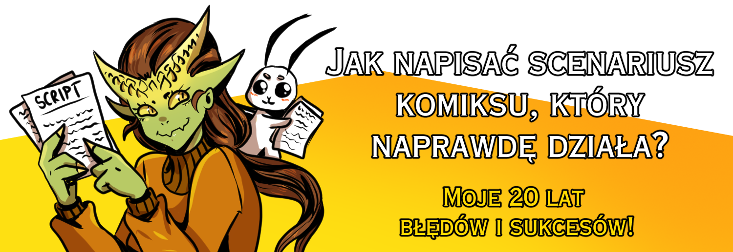 Jak napisać scenariusz komiksu, który&nbsp;naprawdę działa? Moje&nbsp;20 lat błędów i&nbsp;sukcesów! // How to&nbsp;write a&nbsp;comic book script that really works? My&nbsp;20 years of trials and tribulations!