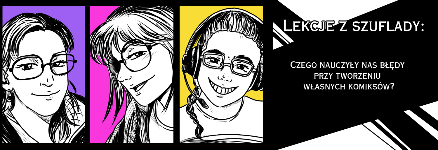 Lekcje z&nbsp;szuflady: Czego nauczyły nas błędy przy tworzeniu własnych komiksów? // Lessons from the past: What have we&nbsp;learnt from our mistakes in&nbsp;creating our own comics?