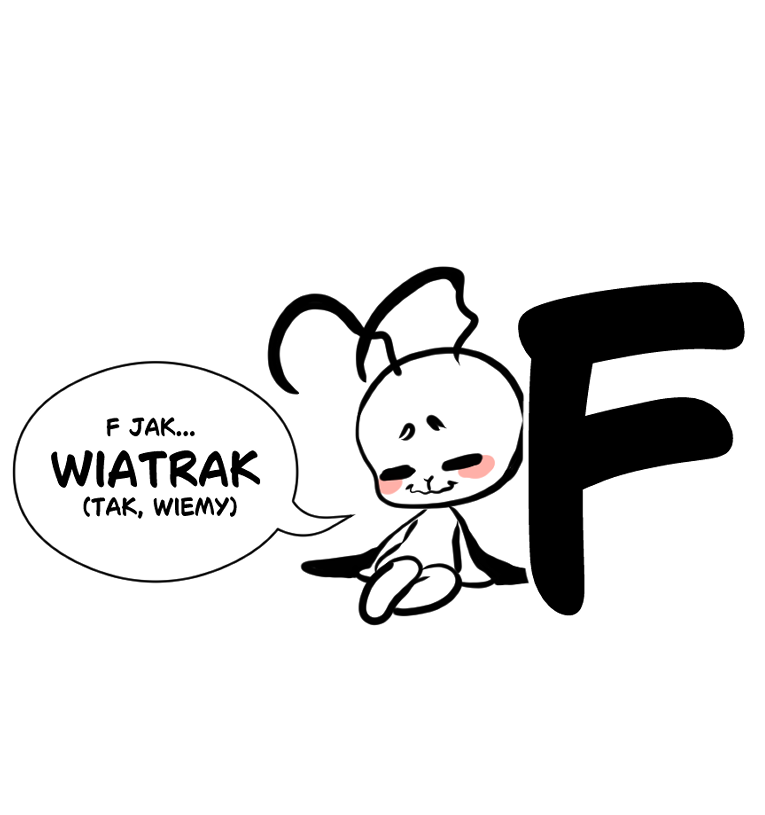 Rysunkowa maskotka ćmy o imieniu Ioctuś, siedząca przy dużej literze „F”. Obok znajduje się dymek z napisem: „F JAK... WIATRAK (TAK, WIEMY)”.