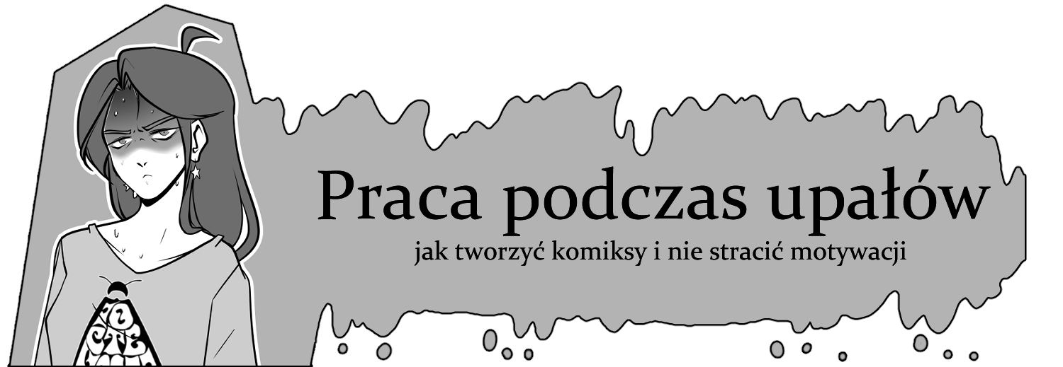 Praca podczas upałów – jak tworzyć komiksy i&nbsp;nie&nbsp;stracić motywacji // Working in&nbsp;the heat – how to&nbsp;create comics and stay motivated